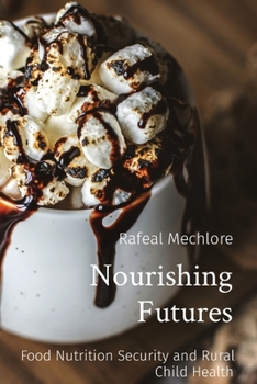 Paperback Nourishing Futures: Food Nutrition Security and Rural Child Health Book