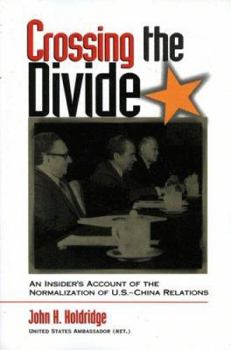 Hardcover Crossing the Divide: An Insider's Account of Normalization of U.S.--China Relations Book