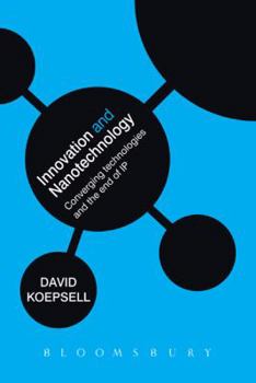 Hardcover Innovation and Nanotechnology: Converging Technologies and the End of Intellectual Property Book