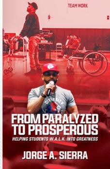 Paperback From Paralyzed to Prosperous: Helping Students W.A.L.K. Into Greatness Book