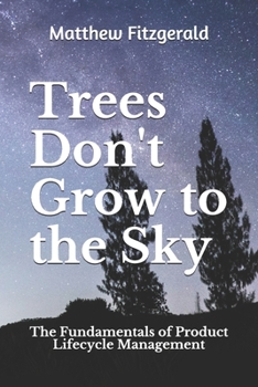 Paperback Trees Don't Grow to the Sky: The Fundamentals of Product Lifecycle Management Book