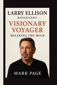 Larry Ellison: Visionary Voyager: Breaking the Mold