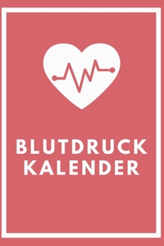 Blutdruck Kalender: Blutdruck Tabelle | Blutdruckpass | Blutdruck Journal für Langzeitmessungen | A5 (German Edition)