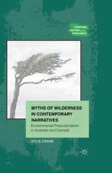 Myths of Wilderness in Contemporary Narratives: Environmental Postcolonialism in Australia and Canada