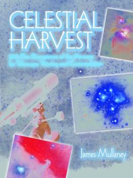 Paperback Celestial Harvest: 300-Plus Showpieces of the Heavens for Telescope Viewing and Contemplation Book