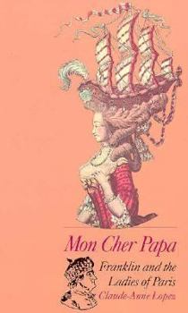 Paperback Mon Cher Papa: Franklin and the Ladies of Paris Book