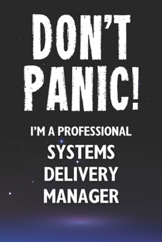 Paperback Don't Panic! I'm A Professional Systems Delivery Manager: Customized 100 Page Lined Notebook Journal Gift For A Busy Systems Delivery Manager: Far Bet Book