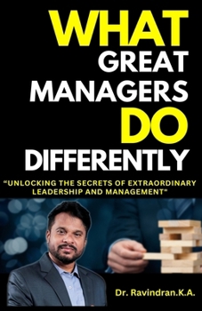 Paperback What Great Managers Do Differently: Unlocking the Secrets of Extraordinary Leadership and Management Book