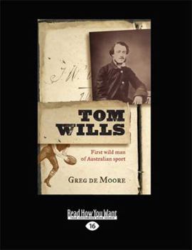 Paperback Tom Wills: First wild man of Australian sport Book