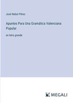 Apuntes Para Una Gramática Valenciana Popular: en letra grande (Spanish Edition)