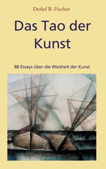 Paperback Das Tao der Kunst: 88 Essays über die Weisheit der Kunst [German] Book
