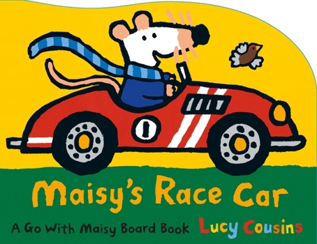 Maisy's Race Car: A Go with Maisy Board Book - Book  of the Go With Maisy Board Books