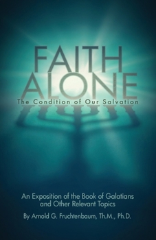 Paperback Faith Alone: The Condition of Our Salvation: An Exposition of the Book of Galatians and Other Relevant Topics Book