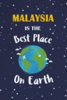 Malaysia Is The Best Place On Earth: Malaysia Souvenir Notebook