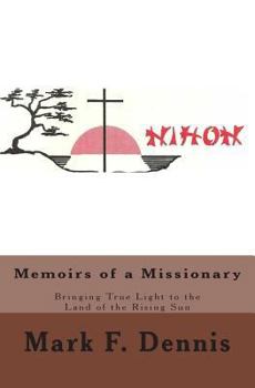 Paperback Memoirs of a Missionary: Bringing True Light to the Land of the Rising Sun Book