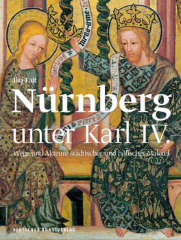 Hardcover N?rnberg ALS Kunstzentrum Des Heiligen R?mischen Reiches: H?fische Und St?dtische Malerei in Der Zeit Karls IV. 1346-1378 [German] Book