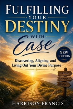 Paperback Fulfilling Your Destiny With Ease: Discovering, Aligning, and Living Out Your Divine Purpose Book