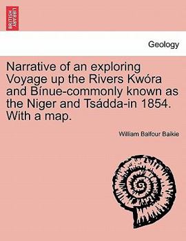 Paperback Narrative of an Exploring Voyage Up the Rivers Kwora and Binue-Commonly Known as the Niger and Tsadda-In 1854. with a Map. Book