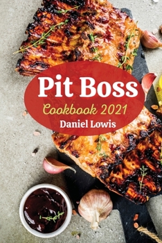 Paperback Pit Boss Cookbook 2021: Cook Delicious Dishes Grilled and Smoked with the Best Beginner's Guide Book