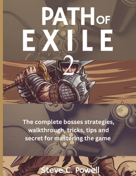 PATH OF EXILE 2:: The complete bosses strategies, walkthrough, tricks, tips and secret for mastering the game