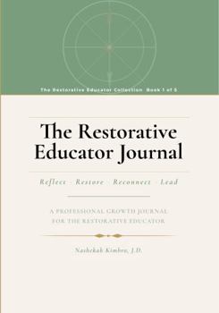 Paperback The Restorative Educator Journal: A Professional Growth Companion for Educators Book