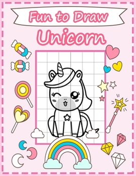 Fun to Draw Unicorn: A Step-by-Step Drawing  Book for Kids to Learn to Draw Cute Unicorn With over 20 magical illustrations
