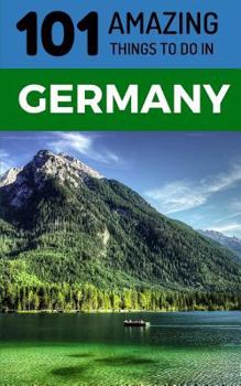 Paperback 101 Amazing Things to Do in Germany: Germany Travel Guide Book