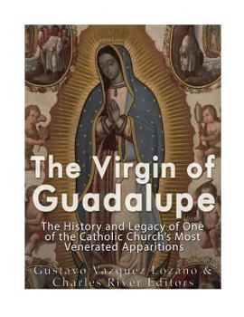 Paperback The Virgin of Guadalupe: The History and Legacy of One of the Catholic Church's Most Venerated Images Book