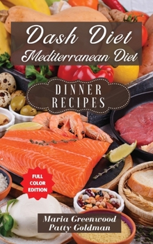 Dash Diet and Mediterranean Diet - Dinner Recipes: 84 Quick and Easy Dinner Recipes for Health and Weight Loss
