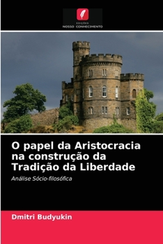 Paperback O papel da Aristocracia na construção da Tradição da Liberdade [Portuguese] Book