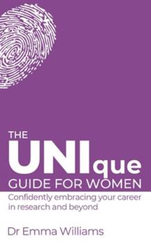 Paperback The UNIque Guide for Women: Confidently embracing your career in research and beyond: Confidently embracing your career in research and beyond Book