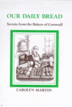 Hardcover Our Daily Bread: Secrets from the Bakers of Cornwall Book