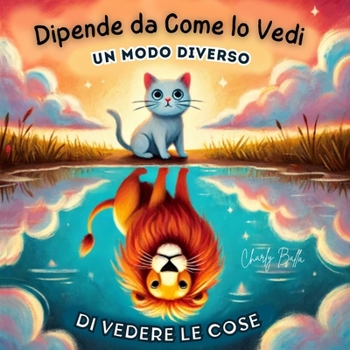 Dipende da Come lo Vedi: Un Modo Diverso di Vedere le Cose (Italian Edition)