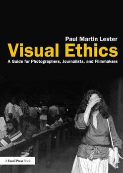 Paperback Visual Ethics: A Guide for Photographers, Journalists, and Filmmakers Book