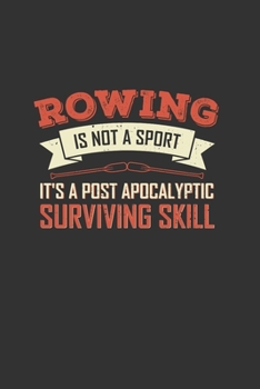 Paperback Rowing Is Not A Sport It's A Post Apocalyptic Surviving Skill: Ruled Notebook Journal - Rowing Gift Book