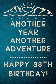 Another Year Another Adventure Happy 88th Birthday: 88th Birthday Gift / Journal / Notebook / Diary / Unique Greeting & Birthday Card Alternative
