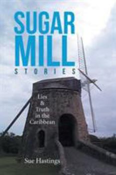 Paperback Sugar Mill Stories: Lies & Truth in the Caribbean Book