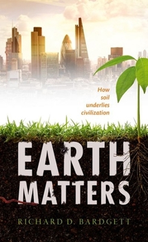 Hardcover Earth Matters: How Soil Underlies Civilization Book