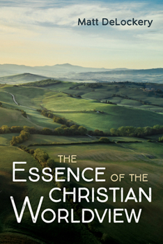 The Essence of the Christian Worldview