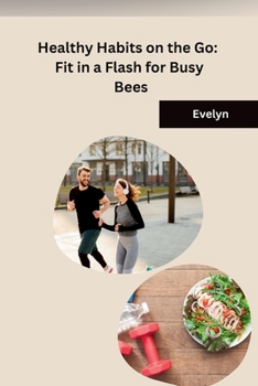 Paperback Healthy Habits on the Go: Fit in a Flash for Busy Bees Book