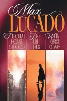 Max Lucado 3-in-1: The Great House of God / Just Like Jesus / When Christ Comes