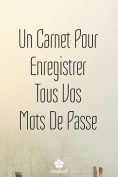 Un Carnet Pour Enregistrer Tous Vos Mots De Passe: Un carnet parfait pour protéger tous vos noms d'utilisateur et mots de passe (French Edition)
