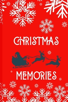 Christmas Memories: A Keepsake Book for all your Christmas Memories Journal of Your Favorite Traditions, Memories, and Gifts.Size 6" x 9" .120 Lined Pages