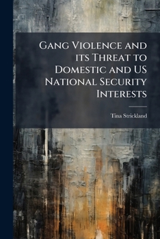 Paperback Gang Violence and its Threat to Domestic and US National Security Interests Book