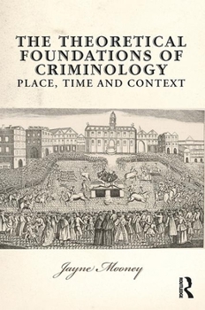 Hardcover The Theoretical Foundations of Criminology: Place, Time and Context Book
