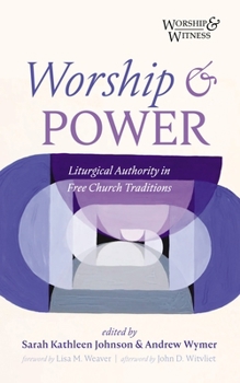 Paperback Worship and Power: Liturgical Authority in Free Church Traditions Book