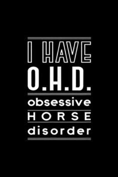 Paperback I Have O.H.D Obsessive Horse Disorder: I Have O.H.D Obsessive Horse Disorder Journal/Notebook Blank Lined Ruled 6x9 100 Pages Book