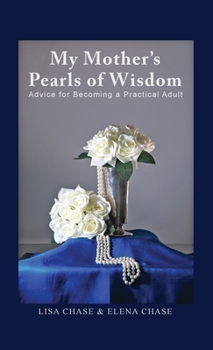 Hardcover My Mother's Pearls of Wisdom: Advice for Becoming a Practical Adult Book