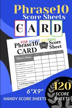 Paperback Phrase 10 Score Sheets: 120 Handy Score Sheet for ScoreKeeping (Phrase Ten Card Game Score Record Book) Personal Score pads (6 x 9) Book