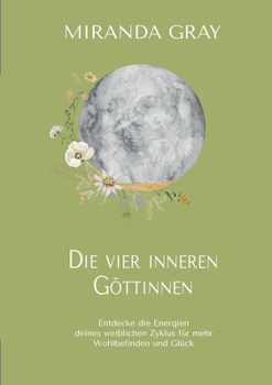 Paperback Die vier inneren Göttinnen: Entdecke die Energien deines weiblichen Zyklus für mehr Wohlbefinden und Glück [German] Book